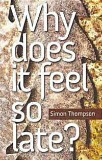 Why Does It Feel So Late? (Paperback)