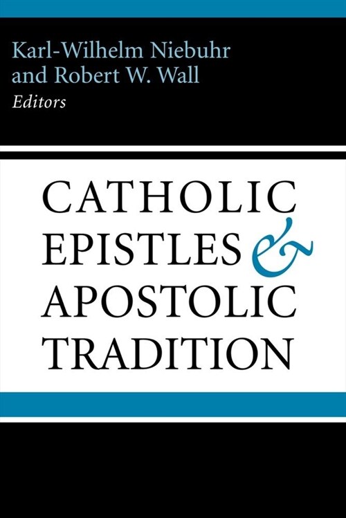 The Catholic Epistles and Apostolic Tradition: A New Perspective on James to Jude (Hardcover)