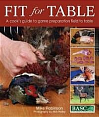 Fit for Table: A Cooks Guide to Game Preparation Field to Table (Hardcover)