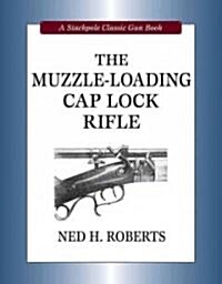 The Muzzle-Loading Cap Lock Rifle (Hardcover)