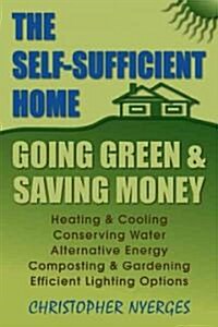 The Self-Sufficient Home: Going Green and Saving Money (Paperback)