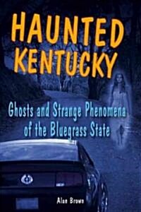 Haunted Kentucky: Ghosts and Strange Phenomena of the Bluegrass State (Paperback)