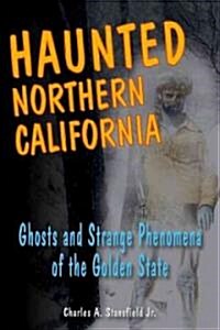 Haunted Northern California: Ghosts and Strange Phenomena of the Golden State (Paperback)