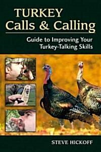 Turkey Calls & Calling: Guide to Improving Your Turkey-Talking Skills (Paperback)