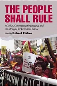 The People Shall Rule: ACORN, Community Organizing, and the Struggle for Economic Justice (Hardcover)