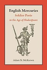 English Mercuries: Soldier Poets in the Age of Shakespeare (Hardcover)