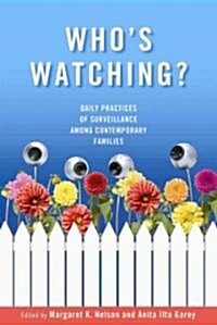 Whos Watching?: Daily Practices of Surveillance Among Contemporary Families (Hardcover)