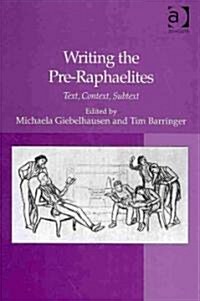 Writing the Pre-Raphaelites : Text, Context, Subtext (Hardcover)