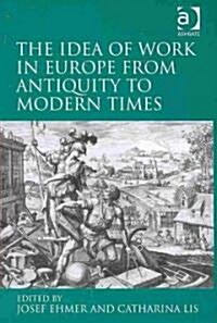 The Idea of Work in Europe from Antiquity to Modern Times (Hardcover)