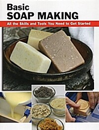 Basic Soap Making: All the Skills and Tools You Need to Get Started (Paperback)