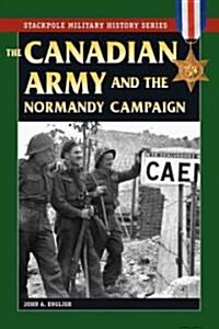The Canadian Army & Normandy Campaign (Paperback)