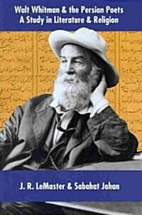 Walt Whitman and the Persian Poets: A Study in Literature and Religion (Hardcover)