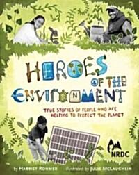 Heroes of the Environment: True Stories of People Who Help Protect Our Planet (Hardcover)