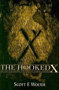 The Hooked X: Key to the Secret History of North America (Paperback)