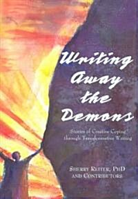 Writing Away the Demons: Stories of Creative Coping Through Transformative Writing (Paperback)