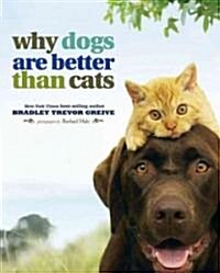 Why Dogs Are Better Than Cats (Hardcover)