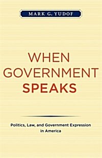 When Government Speaks: Politics, Law, and Government Expression in America (Paperback)