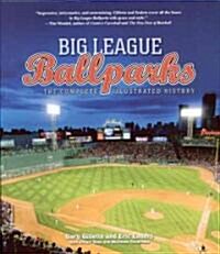 Big League Ballparks: The Complete Illustrated History (Hardcover)