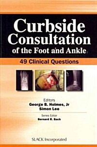 Curbside Consultation of the Foot and Ankle: 49 Clinical Questions (Paperback)