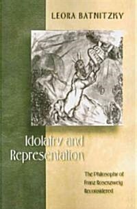 Idolatry and Representation: The Philosophy of Franz Rosenzweig Reconsidered (Paperback)