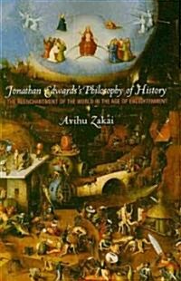 Jonathan Edwardss Philosophy of History: The Reenchantment of the World in the Age of Enlightenment (Paperback)