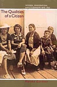 The Qualities of a Citizen: Women, Immigration, and Citizenship, 1870-1965 (Paperback)