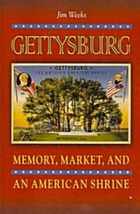 Gettysburg: Memory, Market, and an American Shrine (Paperback)