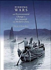 Fishing Wars and Environmental Change in Late Imperial and Modern China (Hardcover)