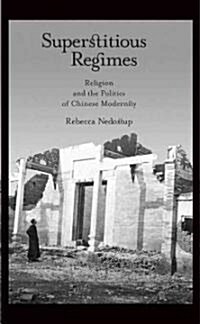 Superstitious Regimes: Religion and the Politics of Chinese Modernity (Hardcover)