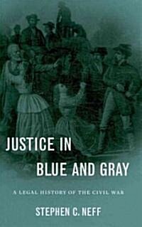 Justice in Blue and Gray: A Legal History of the Civil War (Hardcover)