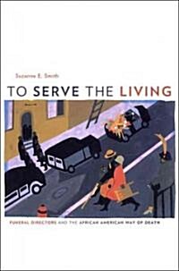 To Serve the Living: Funeral Directors and the African American Way of Death (Hardcover)