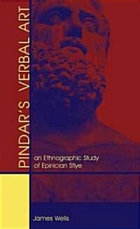 Pindars Verbal Art: An Ethnographic Study of Epinician Style (Paperback)