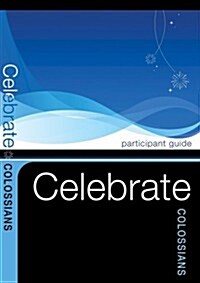 Celebrate Colossians (Paperback, Participant Gui)