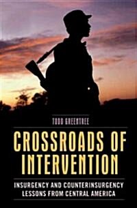 Crossroads of Intervention: Insurgency and Counterinsurgency Lessons from Central America (Paperback)