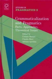 Grammaticalization and pragmatics : facts, approaches, theoretical issues