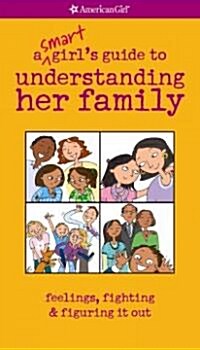 A Smart Girls Guide to Understanding Her Family: Feelings, Fighting & Figuring It Out (Paperback)