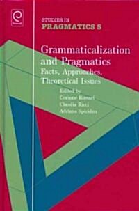 Grammaticalization and Pragmatics: Facts, Approaches, Theoretical Issues (Hardcover)