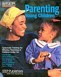 Parenting Young Children: Systematic Training for Effective Parenting (STEP) of Children Under Six (Paperback)