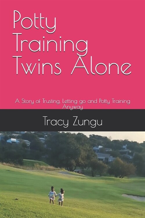 Potty Training Twins Alone: A Story of Trusting, Letting go and Potty Training Anyway (Paperback)