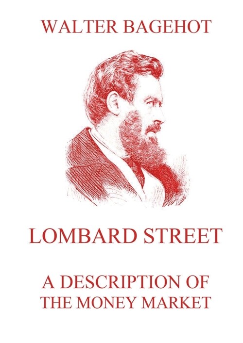 Lombard Street - A Description of the Money Market: Biographically Annotated Edition (Paperback)