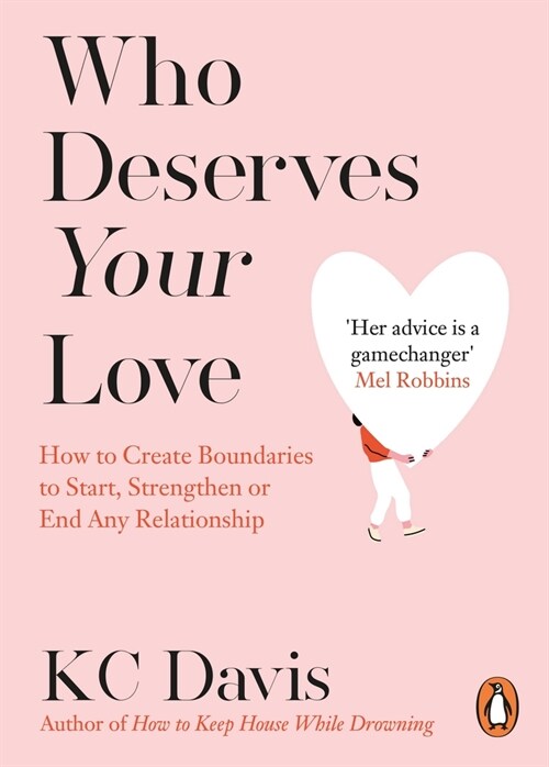 Who Deserves Your Love : How to Create Boundaries to Start, Strengthen or End Any Relationship (Paperback)