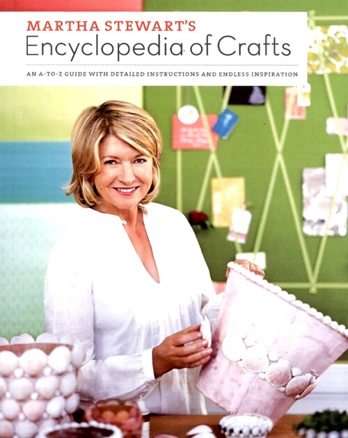 Martha Stewarts Encyclopedia of Crafts: An A-To-Z Guide with Detailed Instructions and Endless Inspiration (Hardcover)