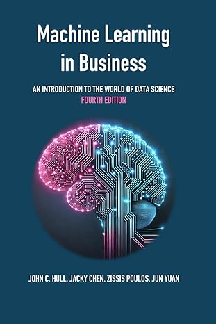 Machine Learning in Business : An Introduction to the World of Data Science (Paperback, 4th Edition)