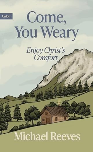 Come You Weary : Enjoy Christs Comfort (Union Essentials) (Paperback)