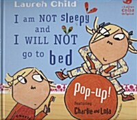 Charlie and Lolas : I Am Not Sleepy and I Will Not Go to Bed (Hardcover, Pop-up Book)