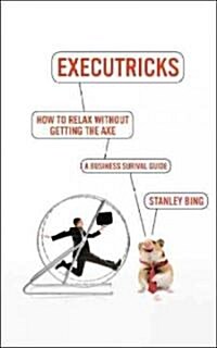 How to Relax Without Getting the Axe: A Survival Guide to the New Workplace (Paperback)