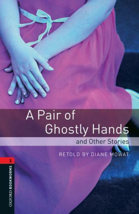 Oxford Bookworms Library Level 3 : A Pair of Ghostly Hands and Other Stories (Paperback, 3rd Edition)