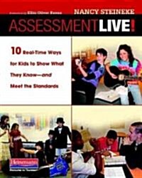 Assessment Live!: 10 Real-Time Ways for Kids to Show What They Know--And Meet the Standards (Paperback)