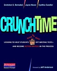 Crunchtime: Lessons to Help Students Blow the Roof Off Writing Tests--And Become Better Writ Ers in the Process (Paperback)
