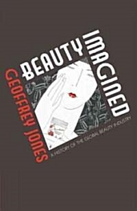 Beauty Imagined : A History of the Global Beauty Industry (Hardcover)